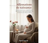 Affirmations de naissance: Des mots inspirants pour accepter le travail, faire confiance à votre corps et accueillir une nouvelle vie avec calme et confiance