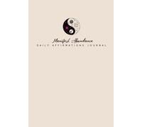 Affirmations for Abundance: The Best Journal to Attract Abundance & Manifest Financial Freedom: Daily Prompts and Affirmation Ideas for Mindfulness, Confidence, and Financial Prosperity