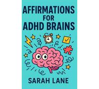 Affirmations for ADHD Brains: Empowering Daily Affirmations to Cultivate Focus, Confidence & Calm for Neurodivergent Minds