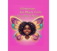 Affirmations for Black Girls to Grow, Glow & Believe: 31 Days of Affirmations, Stories, Journaling Prompts & Daily Reflections to Cultivate Confidence, Joy, and Inner Strength