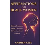 Affirmations for Black Women: Daily Affirmations to Build Confidence, Self-Love, and Inner Strength