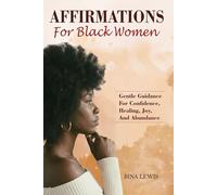 Affirmations For Black Women: Gentle Guidance for Confidence, Healing, Joy, and Abundance