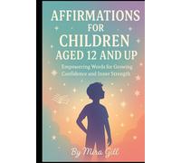 Affirmations for Children Aged 12 and Up: Empowering Words for Growing Confidence and Inner Strength