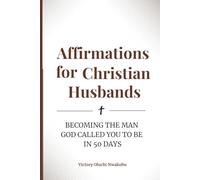 Affirmations for Christian Husbands: Becoming the Man God Called You to Be in 50 Days (Home and Her Heart)