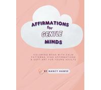Affirmations for gentle minds: Coloring Book with Calm Patterns, Kind Affirmations & Soft Art for Young adults (Little Moments, Big Feelings Coloring books)
