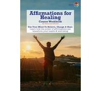 Affirmations for Healing Course Workbook: Use Your Mind To Believe, Change & Heal: Learn how the power of affirmations can transform your health & ... UK Workbooks & Printed Support Documents)