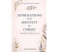 Affirmations for Identity in Christ: Speak Who God Says You Are