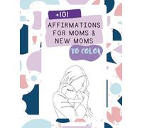 Affirmations for Moms Coloring Book: 101 Positive Affirmations for Relaxation, Self-Love & New Moms (Affirmations to color)
