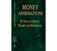 AFFIRMATIONS FOR MONEY: 90 Days to Attract Wealth & Abundance