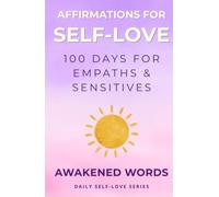 Affirmations For Self-Love: 100 Days For Empaths & Sensitives (Daily Self-Love Series)