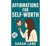 Affirmations for Self Worth: Empowering Daily Affirmations to Build Confidence, Embrace Self-Love, and Recognize Your True Value