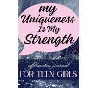 Affirmations for Teen Girls "My uniqueness is my strength" Journal: Empowering Teens to Overcome Adversity with Confidence and Courage