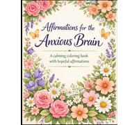 Affirmations for the Anxious Brain: A calming coloring book with hopeful affirmations