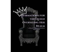 Affirmations For The Queen Overseeing Her Realm: 30 Days of empowering words for women