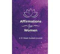 Affirmations for Women: A 12-Week Guided Journal: Morning Intentions & Evening Reflections to Build Self-Worth