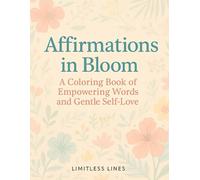 Affirmations in Bloom: A Coloring Book of Empowering Words and Gentle Self-Love