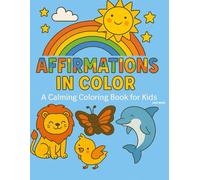 Affirmations In Color: A Calming Coloring Book For Kids