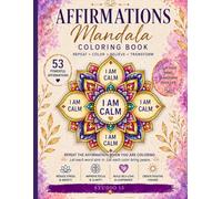 Affirmations Mandala Coloring Book for Adults: Relax, Reduce Stress, and Build Positive Thinking Through Mindful Repetition