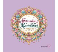 Affirmations Mandalas Colouring Book: Relaxing Mandala Designs with Positive Affirmations for Mindfulness, Stress Relief, and Self-Care
