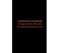 AFFIRMATIONS NOTEBOOK: 90 days of positive affirmations for positivity & presence of mind