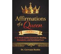 Affirmations of a Queen: A 52-Week Guided Journal for Healing, Boundaries, and Intentional Love