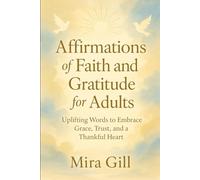 Affirmations of Faith and Gratitude for Adults: Spiritual Reflections to Anchor Your Soul and Brighten Your Day
