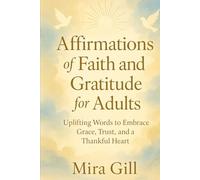 Affirmations of Faith and Gratitude for Adults: Spiritual Reflections to Anchor Your Soul and Brighten Your Day