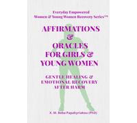 AFFIRMATIONS & ORACLES FOR GIRLS & YOUNG WOMEN: GENTLE HEALING & EMOTIONAL RECOVERY AFTER HARM (EVERYDAY EMPOWERED WOMEN & YOUNG WOMEN RECOVERY SERIES ™ (EEWR & EEYWR))
