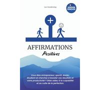 Affirmations Positives : 48 thématiques essentielles du quotidien abordées avec une méthode inédite: Un outil de transformation mentale à garder près ... confiance, clarté et énergie dans sa vie.