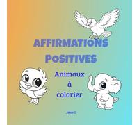 Affirmations positives: Animaux à colorier (Eveil multilingue et sérénité culturelle)
