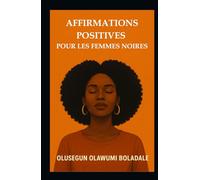 AFFIRMATIONS POSITIVES POUR LES FEMMES NOIRES: Stratégies de prière chrétienne quotidienne pour les femmes: estime de soi, paix intérieure et épanouissement centré sur Dieu