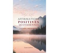 Affirmations Positives Quotidiennes: Cultiver L’Amour De Soi