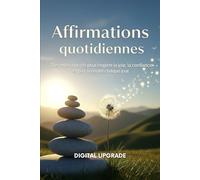 Affirmations quotidiennes: Des mots positifs pour inspirer la joie, la confiance et la sérénité chaque jour