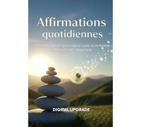 Affirmations quotidiennes: Des mots positifs pour inspirer la joie, la confiance et la sérénité chaque jour