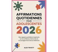 AFFIRMATIONS QUOTIDIENNES POUR ADOLESCENTES 2026: Des rappels quotidiens inspirants sur la confiance, l'amour de soi, le courage et la force intérieure