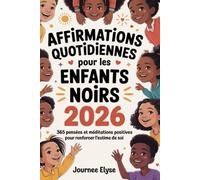 Affirmations Quotidiennes Pour Les Enfants Noirs 2026: 365 pensées et méditations positives pour renforcer l'estime de soi