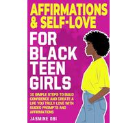 Affirmations & Self-Love for Black Teen Girls: 10 Simple Steps to Build Confidence and Create a Life You Truly Love with Guided Prompts and Affirmations (The Black Excellence Collection)