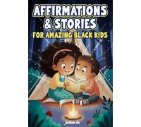 Affirmations & Stories for amazing black kids: Encouraging Self-Love, Confidence, and Resilience with Inspiring Stories and Unique Affirmations - Gift for Black Kids