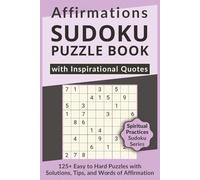 Affirmations Sudoku Puzzle Book with Inspirational Quotes, 125+ Easy to Hard Puzzles with Solutions, Tips, and Words of Affirmation: Sudoku with ... Sudoku Series for Inner Growth & Mindset)