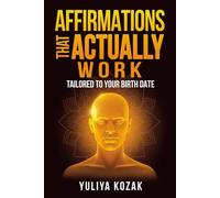 Affirmations That Actually Work: Tailored to Your Birth Date. Unique Numerology. Journal for Self-Love and Empowerment.: Personalized Affirmations ... Birth Date to Unlock Your True Potential.