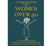 Affirmations Word Search for Women over 50: 55 Large Print Puzzles with Uplifting Affirmations for Confidence, Positivity & Self-Love