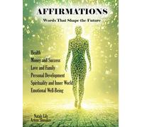 AFFIRMATIONS: Words That Shape the Future - The First Book (Codes of the Universe)