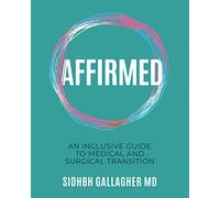 Affirmed: An Inclusive Guide to Medical and Surgical Transition