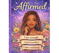 Affirmed ( I Am Enough, I Am Worthy, I Am Confident ): An Empowering Coloring Book for Black Women