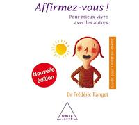 Affirmez-vous !: Pour mieux vivre avec les autres