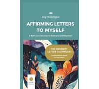 Affirming Letters to Myself: A Self-Love Journey to Embrace and Empower (The Serenity Letter Technique)