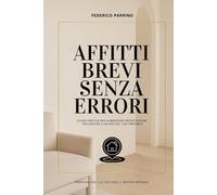 Affitti Brevi Senza Errori: Guida pratica per aumentare prenotazioni, recensioni e valore del tuo immobile