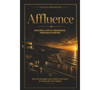 Affluence: BUILDING A LIFE OF ABUNDANCE, FREEDOM & PURPOSE