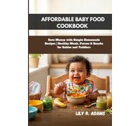 AFFORDABLE BABY FOOD COOKBOOK: Save Money with Simple Homemade Recipes | Healthy Meals, Purees & Snacks for Babies and Toddlers