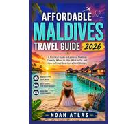Affordable Maldives Travel Guide 2026: A practical guide to exploring Maldives cheaply, Where to stay, What to do, and How to Travel Smart on a small budget